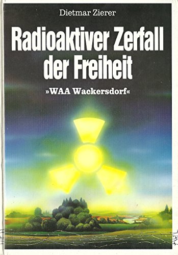 Beispielbild fr Radioaktiver Zerfall der Freiheit. WAA Wackersdorf. zum Verkauf von medimops