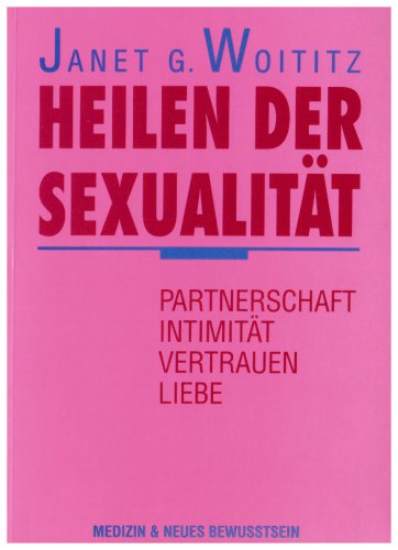 Beispielbild fr Heilen der Sexualitt: Partnerschaft, Intimitt, Vertrauen, Liebe zum Verkauf von medimops