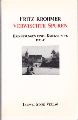Verwischte Spuren : [Erinnerungen eines Kriegskindes 1933 - 45] / Fritz Krohmer. Mit einem Vorwor...