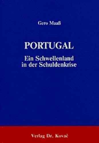 Portugal - Ein Schwellenland in der Schuldenkrise. Wirtschafts- und Entwicklungspolitik im Zeichen von Auslandsverschuldung und IWF-Interventionen 1974 - 1984 (9783925630040) by Gero MaaÃŸ