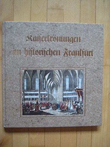 Kaiserkrönungen im historischen Frankfurt, hrsg. von Heide Ringhand, - Schembs, Hans-Otto,