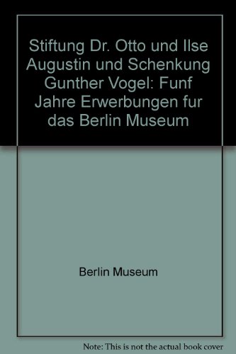 9783925653056: Stiftung Dr. Otto und Ilse Augustin und Schenkung Günther Vogel: Fünf Jahre Erwerbungen für das Berlin Museum (German Edition)