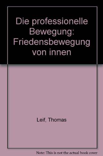 Die professionelle Bewegung: Friedensbewegung von innen (German Edition) (9783925656002) by Leif, Thomas