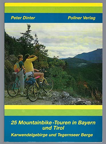 9783925660061: 25 Mountainbike-Touren in Bayern und Tirol. Mountainbike-Rundtouren im Karwendelgebirge und Tegernseer Berge