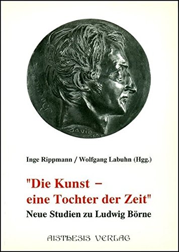 Beispielbild fr "Die Kunst, eine Tochter der Zeit": Neue Studien zu Ludwig Brne zum Verkauf von Antiqua U. Braun