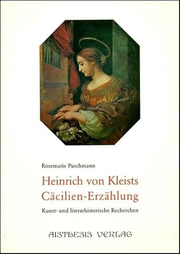 Heinrich von Kleists Cäcilien-Erzählung. Kunst-und literarhistorische Recherchen.