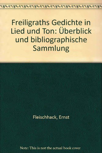 Freiligraths Gedichte in Lied und Ton : Überblick und bibliographische Sammlung. -