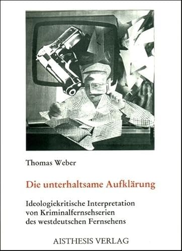 Die unterhaltsame Aufklärung - Ideologiekritische Interpretation von Kriminalfernsehserien des we...