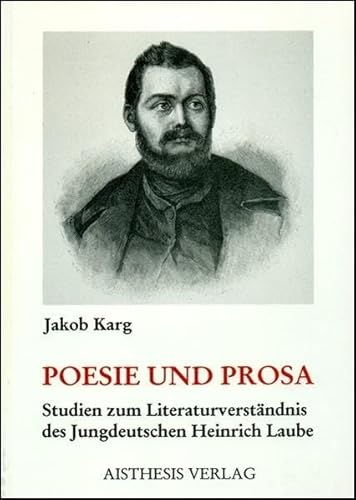 Poesie und Prosa. Studien zum Literaturverständnis des Jungdeutschen Heinrich Laube (Diss. Univ. Regensburg 1993) - Karg, Jakob