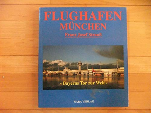 Beispielbild fr Flughafen Mnchen Franz-Josef Strauss. Bayerns Tor zur Welt zum Verkauf von medimops