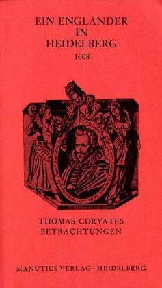 Beispielbild fr Ein Englnder in Heidelberg - 1608: Thomas Coryates Betrachtungen zum Verkauf von Versandantiquariat Felix Mcke