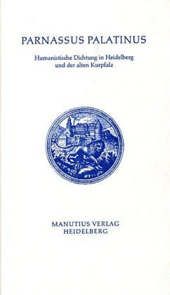 9783925678097: Parnassus Palatinus: Humanistische Dichtung in Heidelberg und der alten Kurpfalz. Lat. /Dt