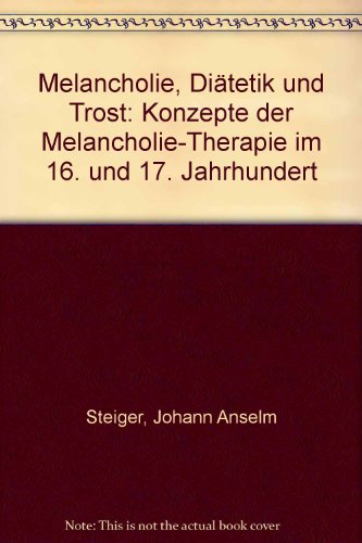 Beispielbild fr Melancholie, Ditetik und Trost. Konzepte der Melancholie-Therapie im 16. und 17. Jahrhundert zum Verkauf von Goethe & Companie