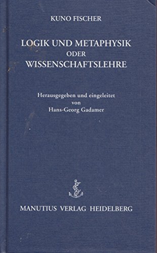 Logik und Metaphysik oder Wissenschaftslehre (German Edition) (9783925678691) by Fischer, Kuno