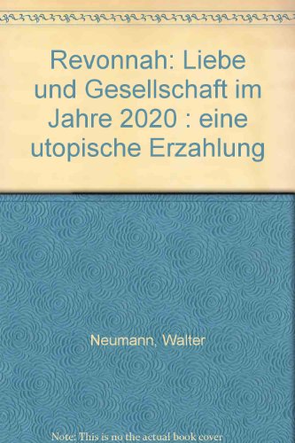 Revonnah: Liebe und Gesellschaft im Jahre 2020 : eine utopische ErzaÌˆhlung (German Edition) (9783925679001) by Neumann, Walter