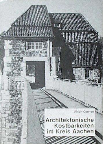 Architektonische Kostbarkeiten im Kreis Aachen - Ulrich Coenen