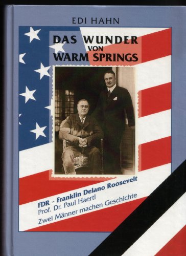 Das Wunder von Warm Springs. FDR - Franklin Delano Roosevelt / Prof. Dr. Paul Haertl - Zwei Männer machen Geschichte. - Hahn, Edi