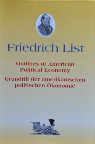 Beispielbild fr Umriss der amerikanischen politischen konomie /Outlines of american political Economy in 12 Briefen aus dem Jahr 1827. Friedrich Lists grundlegende . vom englischen Wirtschaftssystem. Dt. /Engl. zum Verkauf von medimops