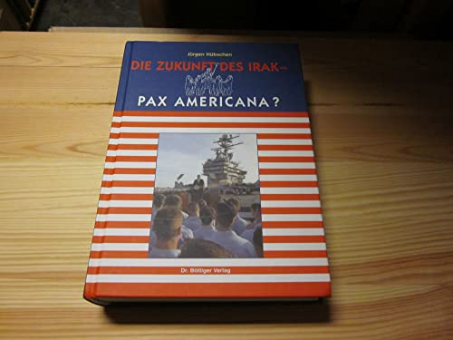 9783925725531: Die Zukunft des Irak - Pax Americana?