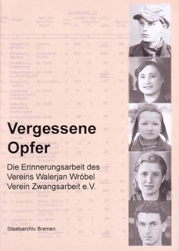 9783925729546: Vergessene Opfer. Die Erinnerungsarbeit des Vereins Walerjan Wrbel, Verein Zwangsarbeit e.V. Bremen.