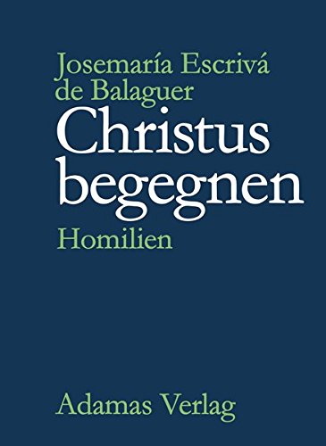 Christus begegnen: Homilien - Escrivá De Balaguer, Josemaría