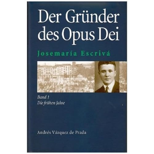Der Gründer des Opus Dei Josemaría Escrivá. Eine Biographie. Bd. 1: Die frühen Jahre. - Vázquez de Prada, Andrés
