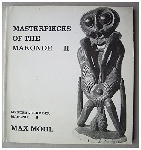 9783925761560: Masterpieces of the Makonde II. Ebony Sculptures from East Africa, a Comprehensive Photo-Documentation = Meisterwerke der Makonde II. Ebenholzskulpturen aus Ostafrika, eine Bilddokumentation (Ergnzungen zu Band I)