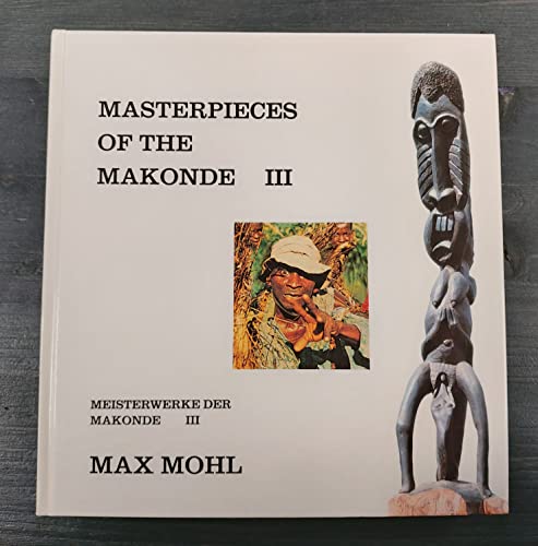 Masterpieces of the Makonde = Meisterwerke der Makonde. Ebenholzskulpturen aus Ostafrika, eine Bilddokumentation - 3 Bände - Mohl, Max