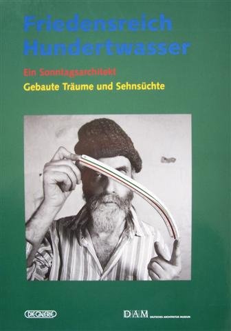 Beispielbild fr Friedensreich Hundertwasser - Ein Sonntagsarchitekt: Gebaute Trume und Sehnschte zum Verkauf von medimops