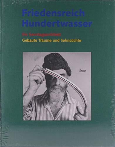 9783925782527: Friedensreich Hundertwasser - Ein Sonntagsarchitekt: Gebaute Trume und Sehnschte (Livre en allemand)