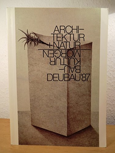 9783925792342: Architektur + Natur. Baukultur Morgen. Deubau '87