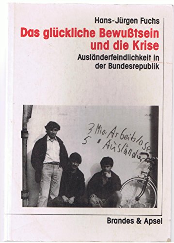 Stock image for Das glckliche Bewutsein und die Krise. Auslnderfeindlichkeit in der Bundesrepublik. for sale by Antiquariat Christoph Wilde