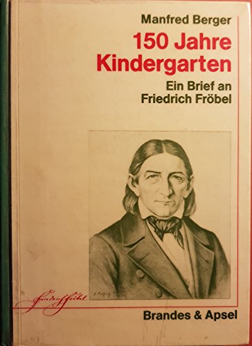 150 Jahre Kindergarten. Ein Brief an Friedrich Fröbel. Mit zahlreichen Dokumenten aus der Geschichte des Kindergartens