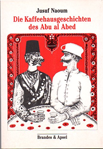 Beispielbild für Die Kaffeehausgeschichten des Abu al Abed zum Verkauf von Versandantiquariat Felix Mücke