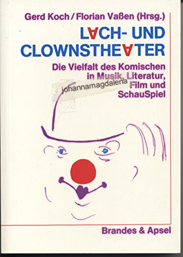 Beispielbild fr Lach- und Clownstheater: Die Vielfalt des Komischen in Musik, Literatur, Film und SchauSpiel zum Verkauf von medimops