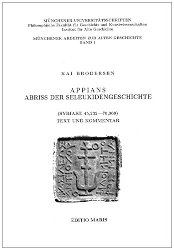 Appians Abriss der Seleukidengeschichte (Syriake 45,232-70,369) Text und Kommentar - Brodersen, Kai