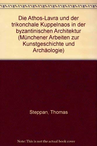 Die Athos-Lavra und der trikonchale Kuppelnaos in der Byzantinischen Architektur. Münchener Arbei...