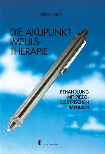 Beispielbild fr Die Akupunkt-Impuls - Therapie. Behandlung mit piezo-elektrischen Impulsen zum Verkauf von medimops