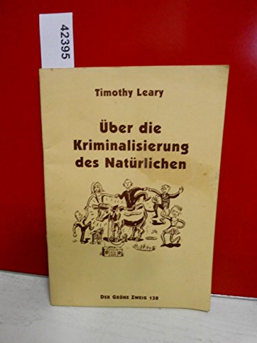 Ãœber die Kriminalisierung des NatÃ¼rlichen. (9783925817380) by Leary, Timothy