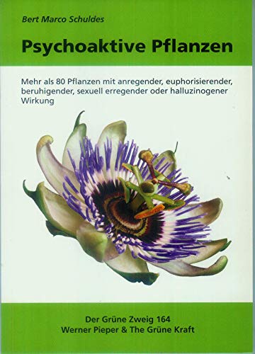 Psychoaktive Pflanzen: Mehr als 80 Pflanzen mit anregender, euphorisierender, beruhigender, sexuell erregender oder halluzinogener Wirkung - Schuldes, Bert Marco