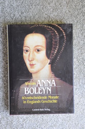 9783925825026: Anna Boleyn. 40 entscheidende Monate in Englands Geschichte