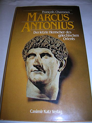 9783925825163: Marcus Antonius. Der letzte Herrscher des griechischen Orients