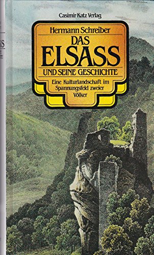 Das Elsass und seine Geschichte. Eine Kulturlandschaft im Spannungsfeld zweier Völker - Hermann Schreiber