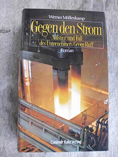 Stock image for Gegen den Strom. Aufstieg und Fall des Unternehmers Georg Ruff. Roman. for sale by Steamhead Records & Books