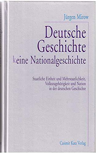 Deutsche Geschichte (k)eine Nationalgeschichte. Staatliche Einheit und Mehrstaatlichkeit, Volkszu...
