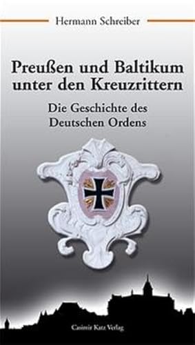 Preußen und Baltikum unter den Kreuzrittern: Die Geschichte des Deutschen Ordens - Schreiber, Hermann