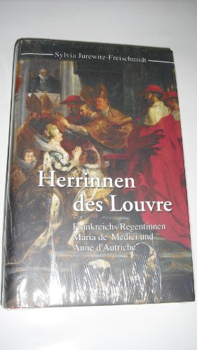 9783925825989: Herrinnen des Louvre. Frankreichs Regentinnen Marie de' Medici und Anne d' Autriche