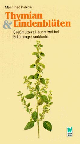Stock image for Thymian und Lindenblten. Ratschlge aus Gromutters Hausapotheke bei Erkltungen for sale by medimops