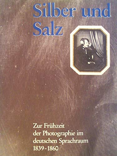 Stock image for Silber Und Salz: Zur Fruhzeit Der Photographie Im Deutschen Sprachraum, 1839-1860 for sale by Mullen Books, ABAA
