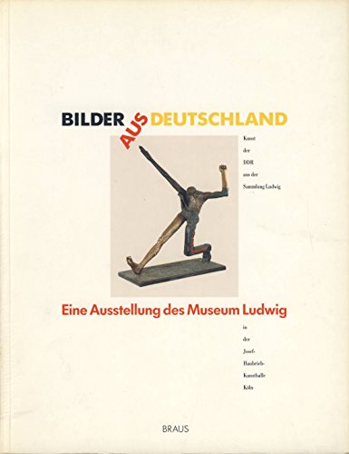 Imagen de archivo de Bilder aus Deutschland: Kunst der DDR aus der Sammlung Ludwig. Malerei - Skulptur - Grafik a la venta por medimops